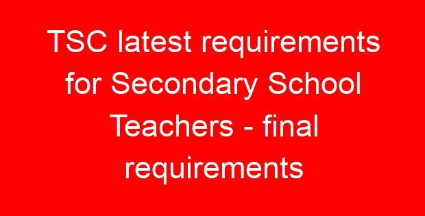 TSC latest requirements for Secondary School Teachers – final requirements