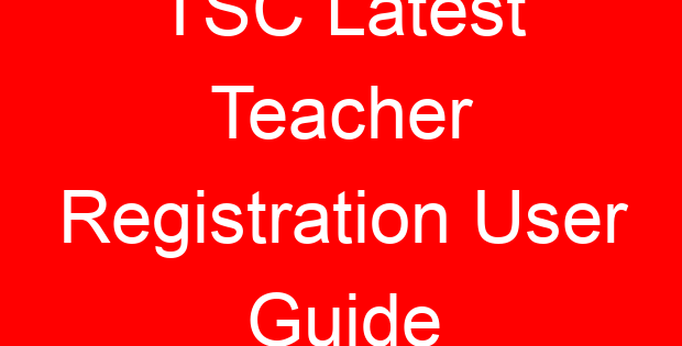 TSC Latest Teacher Registration User Guide