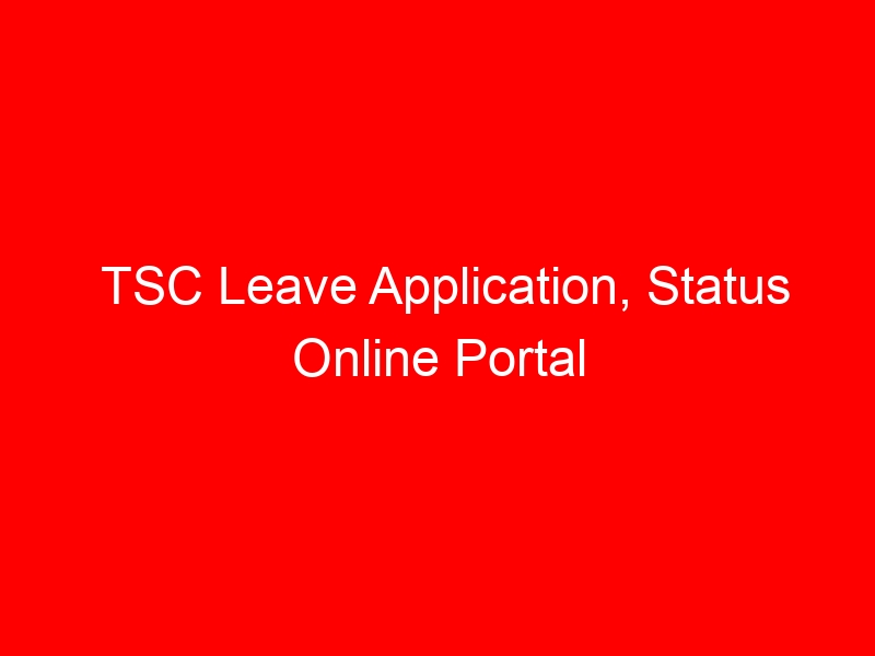 TSC Leave Application, Status Online Portal