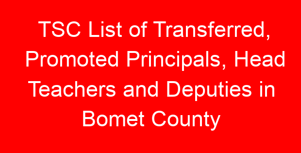 TSC List of Transferred, Promoted Principals, Head Teachers and Deputies in Bomet County