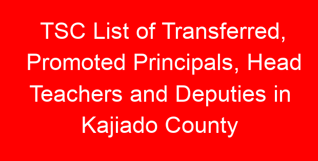 TSC List of Transferred, Promoted Principals, Head Teachers and Deputies in Kajiado County