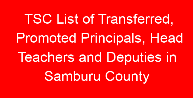 TSC List of Transferred, Promoted Principals, Head Teachers and Deputies in Samburu County