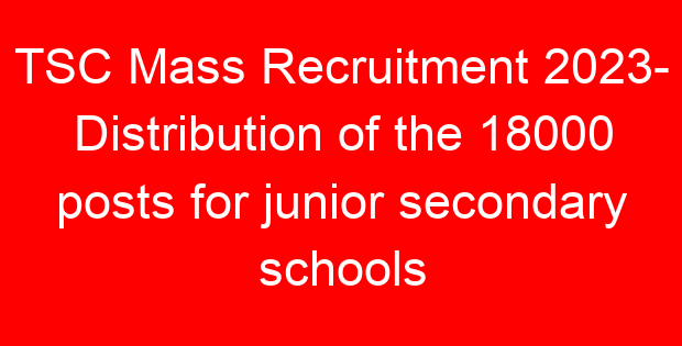 TSC Mass Recruitment 2023- Distribution of the 18000 posts for junior secondary schools