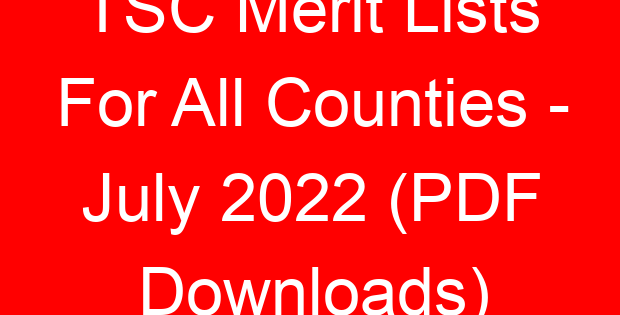 TSC Merit Lists For All Counties – July 2022 (PDF Downloads)