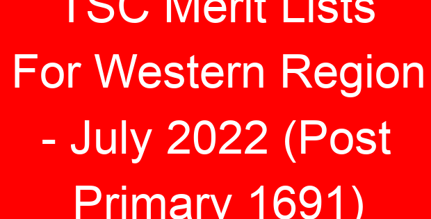 TSC Merit Lists For Western Region – July 2022 (Post Primary 1691)