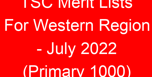 TSC Merit Lists For Western Region – July 2022 (Primary 1000)