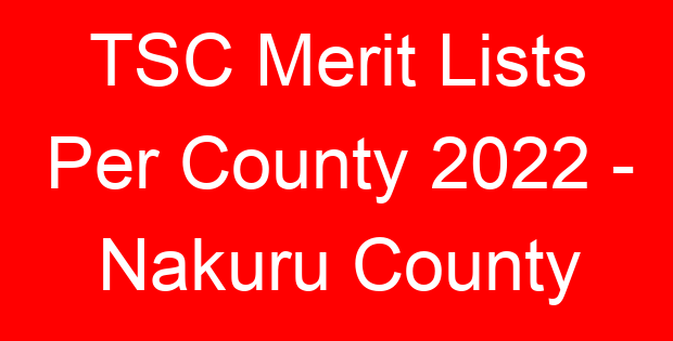 TSC Merit Lists Per County 2022 – Nakuru County