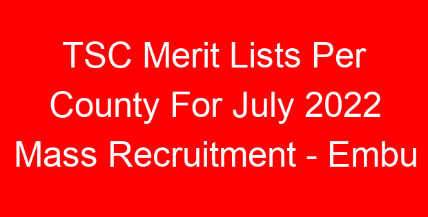 TSC Merit Lists Per County For July 2022 Mass Recruitment – Embu