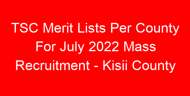 TSC Merit Lists Per County For July 2022 Mass Recruitment – Kisii County