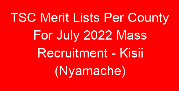 TSC Merit Lists Per County For July 2022 Mass Recruitment – Kisii (Nyamache)