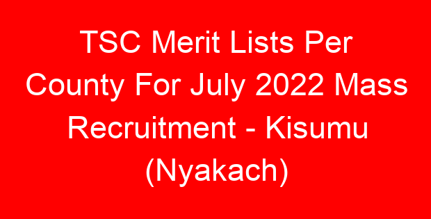 TSC Merit Lists Per County For July 2022 Mass Recruitment – Kisumu (Nyakach)