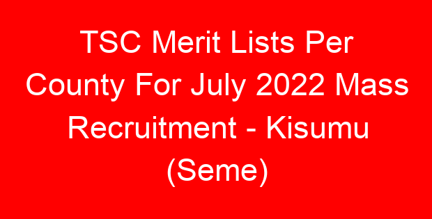 TSC Merit Lists Per County For July 2022 Mass Recruitment – Kisumu (Seme)