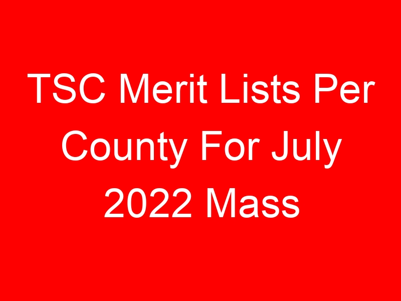 TSC Merit Lists Per County For July 2022 Mass Recruitment – Kitui (Kisasi)
