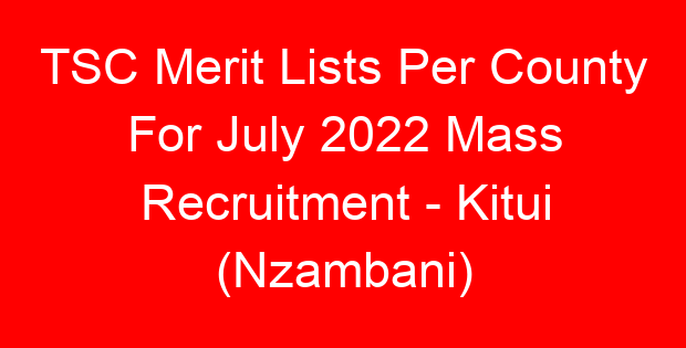 TSC Merit Lists Per County For July 2022 Mass Recruitment – Kitui (Nzambani)