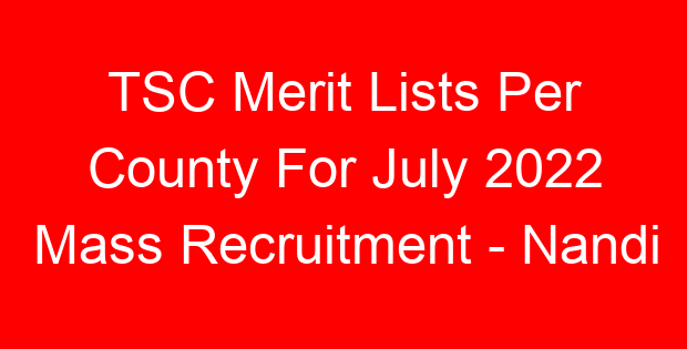 TSC Merit Lists Per County For July 2022 Mass Recruitment – Nandi