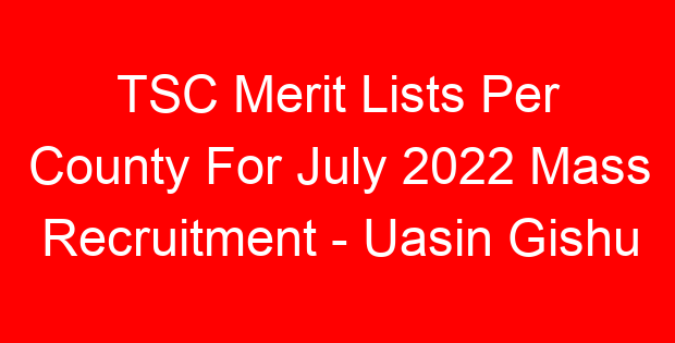 TSC Merit Lists Per County For July 2022 Mass Recruitment – Uasin Gishu