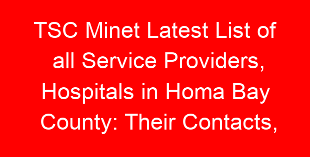 TSC Minet Latest List of all Service Providers, Hospitals in Homa Bay County: Their Contacts, Location and Services Offered
