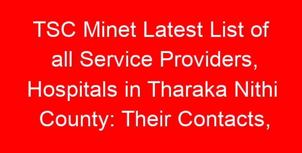 TSC Minet Latest List of all Service Providers, Hospitals in Tharaka Nithi County: Their Contacts, Location and Services Offered