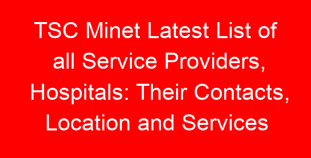 TSC Minet Latest List of all Service Providers, Hospitals: Their Contacts, Location and Services Offered