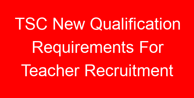 TSC New Qualification Requirements For Teacher Recruitment