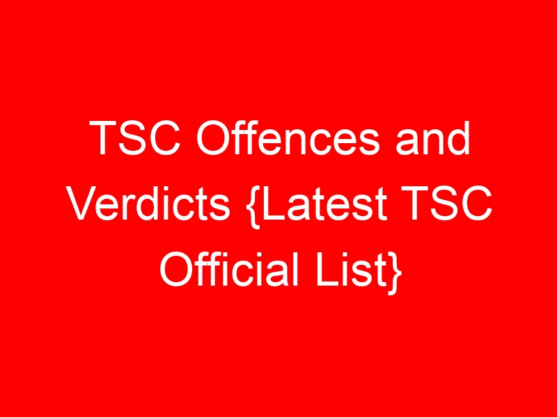 TSC Offences and Verdicts {Latest TSC Official List}