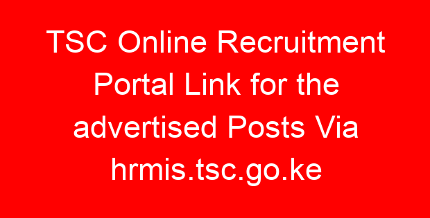TSC Online Recruitment Portal Link for the advertised Posts Via hrmis.tsc.go.ke