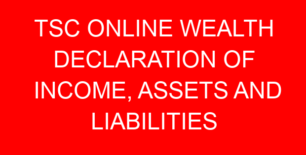 TSC ONLINE WEALTH DECLARATION OF INCOME, ASSETS AND LIABILITIES