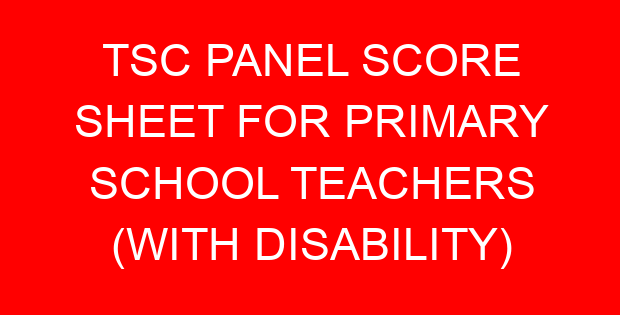 TSC PANEL SCORE SHEET FOR PRIMARY SCHOOL TEACHERS (WITH DISABILITY)