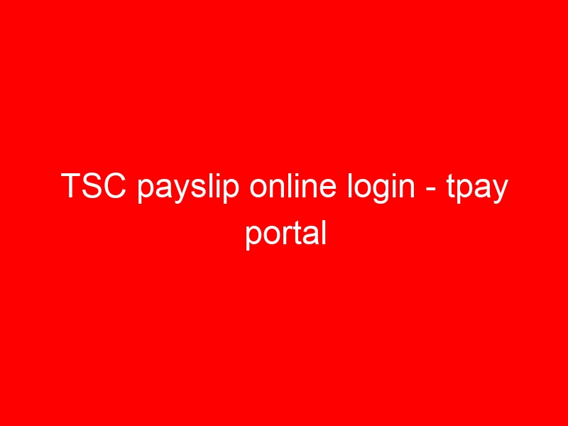 TSC payslip online login – tpay portal
