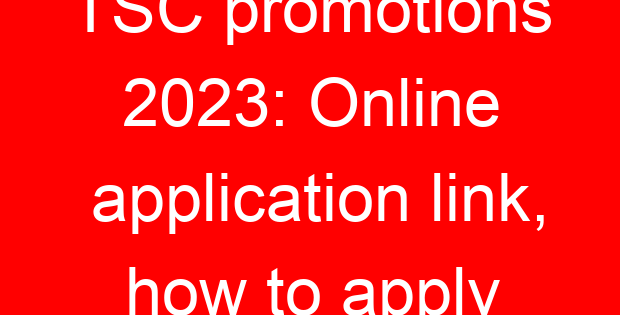 TSC promotions 2023: Online application link, how to apply