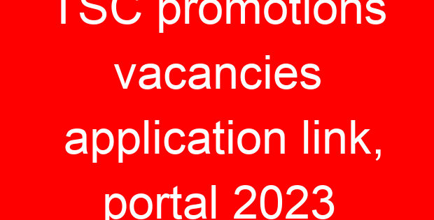 TSC promotions vacancies application link, portal 2023