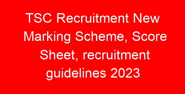 TSC Recruitment New Marking Scheme, Score Sheet, recruitment guidelines 2023