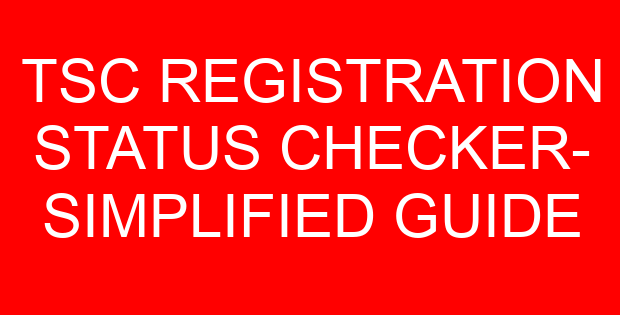 TSC REGISTRATION STATUS CHECKER- SIMPLIFIED GUIDE