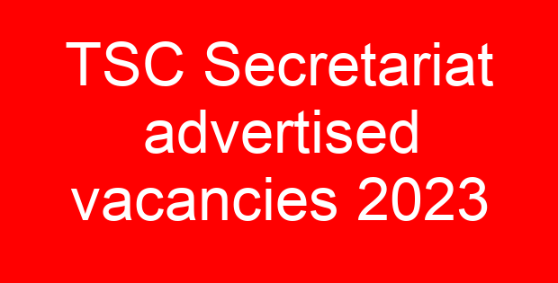 TSC Secretariat advertised vacancies 2023