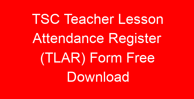 TSC Teacher Lesson Attendance Register (TLAR) Form Free Download