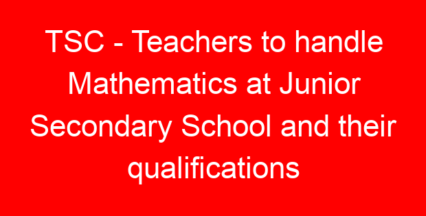 TSC – Teachers to handle Mathematics at Junior Secondary School and their qualifications