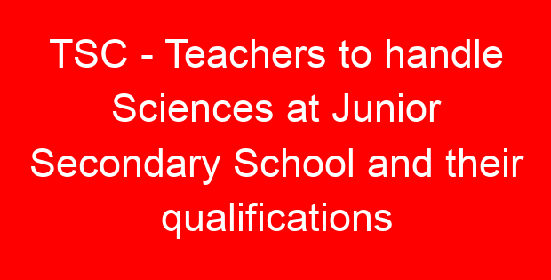 TSC – Teachers to handle Sciences at Junior Secondary School and their qualifications