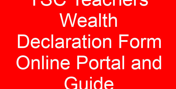 TSC Teachers Wealth Declaration Form Online Portal and Guide