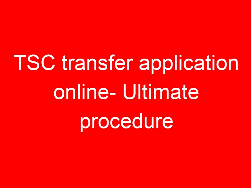 TSC transfer application online- Ultimate procedure