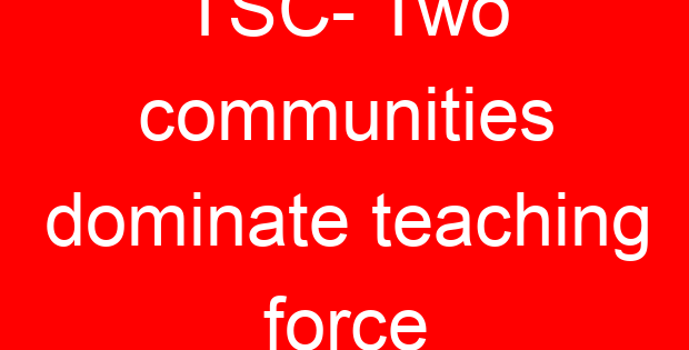 TSC- Two communities dominate teaching force