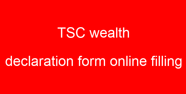 TSC wealth declaration form online filling