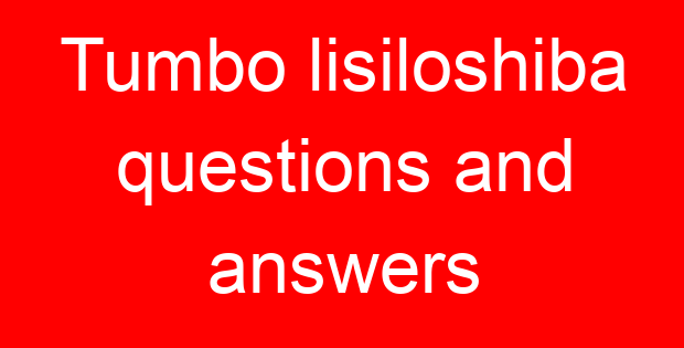 Tumbo lisiloshiba questions and answers