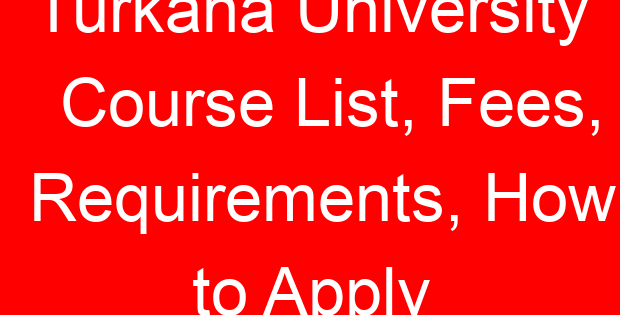 Turkana University Course List, Fees, Requirements, How to Apply