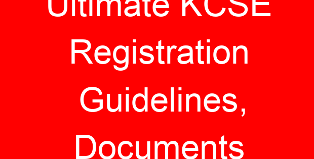 Ultimate KCSE Registration Guidelines, Documents