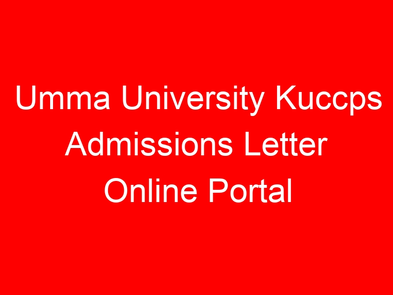 Umma University Kuccps Admissions Letter Online Portal