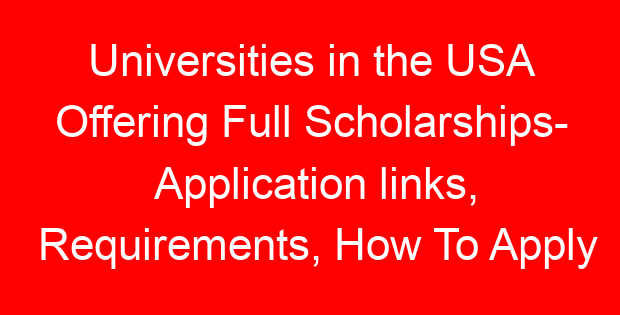 Universities in the USA Offering Full Scholarships- Application links, Requirements, How To Apply