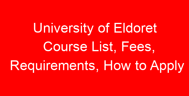 University of Eldoret Course List, Fees, Requirements, How to Apply