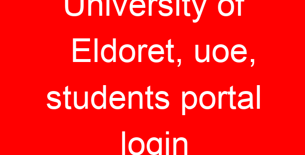 University of Eldoret, uoe, students portal login