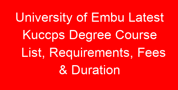 University of Embu Latest Kuccps Degree Course List, Requirements, Fees & Duration