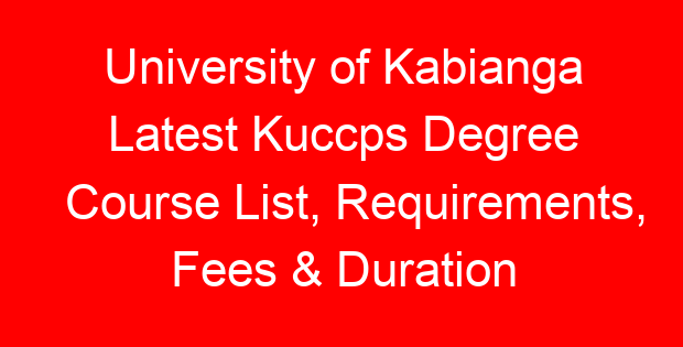 University of Kabianga Latest Kuccps Degree Course List, Requirements, Fees & Duration